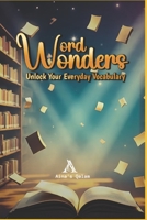 Wonder Words: Unlock your everyday Vocabulary ,uild Strong Everyday Vocabulary for Speaking and Writing | Easy English Words for Kids, Adults, and ... | Improve Confidence in Daily Conversations B0FHQ9R1RQ Book Cover