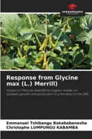 Response from Glycine max (L.) Merrill): Impact of Tithonia diversifolia organic matter on soybean growth and production in a ferralsol in the DRC 6203853135 Book Cover