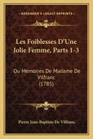 Les Foiblesses D'Une Jolie Femme, Parts 1-3: Ou Memoires De Madame De Vilfranc (1785) 1165932660 Book Cover