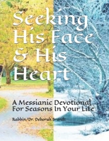 Seeking His Face & His Heart: A Messianic Devotional For Seasons In Your Life B08FP3WQPK Book Cover