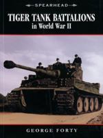 Tiger Tank Battalions in World War II (Spearhead) 0760330492 Book Cover
