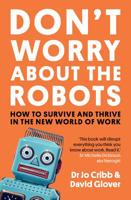 Don't Worry About The Robots: How to survive and thrive in the new world of work 176063350X Book Cover