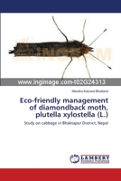 Eco-friendly management of diamondback moth, plutella xylostella (L.): Study on cabbage in Bhaktapur District, Nepal 3659181420 Book Cover