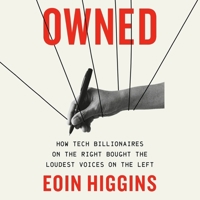 Owned: How Tech Billionaires on the Right Bought the Loudest Voices on the Left 1645030466 Book Cover