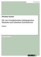 Die vier Grundprinzipien p�dagogischen Handelns und Luhmanns Systemtheorie: Diskurs 3656495750 Book Cover
