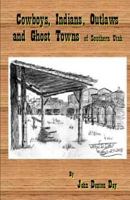 Cowboys, Indians, Outlaws and Ghost Towns of Southern Utah 1523306432 Book Cover