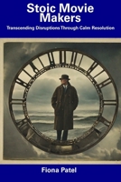 Stoic Movie Makers: Transcending Disruptions Through Calm Resolution B0CDNC5BD8 Book Cover