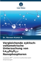 Vergleichende zyklisch-voltametrische Untersuchung von La10Si6O27-Nanophosphoren: La10Si6O27:RE3+ und ihre multifunktionalen Anwendungen 6205931435 Book Cover