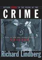 Return Again to the Scene of the Crime: A Guide to Even More Infamous Places in Chicago 1581821670 Book Cover