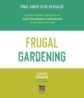 Frugal Gardening : Grow Your Own Vegetables, Flowers and Herbs Without Breaking Your Budget 1645674126 Book Cover