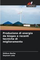 Produzione di energia da biogas e recenti tecniche di miglioramento 6209380255 Book Cover