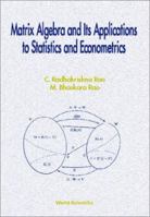 Matrix Algebra & Its Applications to Statistics & Econometrics 9810232683 Book Cover