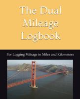 The Dual Mileage Logbook: For Logging Mileage in Miles and Kilometers 1965083013 Book Cover