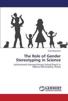 The Role of Gender Stereotyping in Science: Achievement Among Primary School Pupils in Nakuru Municipality, Kenya 3659628441 Book Cover