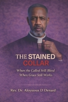 The Stained Collar: When the Called Still Bleed and Grace Still Works (The Stained Collar Series (Real Truth of Brokenness, Grace, and Restoration in Ministry)) B0GLNTN92D Book Cover