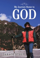 My Journey Home to God 1483400468 Book Cover