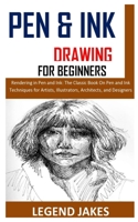 PEN AND INK DRAWING FOR BEGINNERS: Rendering in Pen and Ink: The Classic Book On Pen and Ink Techniques for Artists, Illustrators, Architects, and Designers B08PJP56VX Book Cover