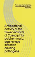 Antibacterial activity of the flower extracts of Caesalpinia pulcherrima L. against eye infection causing pathogens 197343735X Book Cover