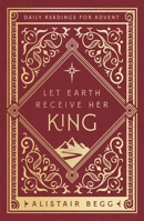 Let Earth Receive Her King: Daily Readings for Advent (Advent devotional using the whole Bible to Celebrate Christmas) 1802541187 Book Cover