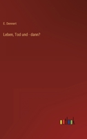 Leben, Tod und - dann? 3368443038 Book Cover