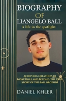 LIANGELO BALL BIOGRAPHY: Achieving Greatness in Basketball and Beyond–The True Story of the Ball Brother B0DSBBF5TZ Book Cover