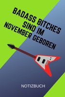 Badass Bitches Sind Im November Geboren Notizbuch: A5 Notizbuch TAGEBUCH f�r November Geburtstagskinder! witzige Geschenkidee f�r die beste Freundin Cooler Spruch f�r taffe starke Frauen Geburtstagsge 1712836757 Book Cover