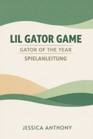 LIL GATOR GAME GATOR OF THE YEAR SPIELANLEITUNG: Ein vollständiger Walkthrough der den Fortschritt der Geschichte versteckte Bereiche Nebeninhalte und ... Abschluss abdeckt B0GMNHC8DG Book Cover