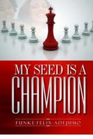 My seed is a Champion! 1502899477 Book Cover