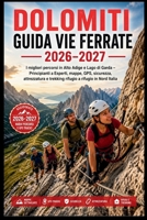 Dolomiti Guida Vie Ferrate 2026–2027: I migliori percorsi in Alto Adige e Lago di Garda – Principianti a Esperti, mappe, GPS, sicurezza, attrezzatura ... a rifugio in Nord Italia (Italian Edition) B0GZ316WVC Book Cover