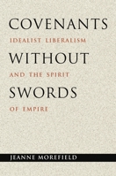 Covenants without Swords: Idealist Liberalism and the Spirit of Empire 0691171408 Book Cover