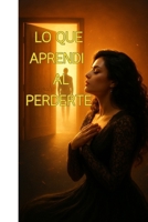 Lo que aprendi al perderte: Cuando deje de esperar (Spanish Edition) B0GD6QW81B Book Cover