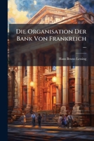 Die Organisation Der Bank Von Frankreich ... 1144111714 Book Cover