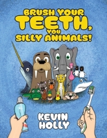 Brush Your Teeth, You Silly Animals! 1645385701 Book Cover