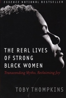 The Real Lives of Strong Black Women: Transcending Myths, Reclaiming Joy 1932841008 Book Cover