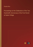 Proceedings at the Celebration of the Two Hundredth Anniversary of the First Parish at Salem Village 3368848763 Book Cover