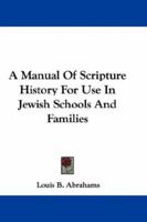 A Manual of Scripture History for Use in Jewish Schools and Families 0548291799 Book Cover