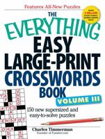 The Everything Easy Large-Print Crosswords Book, Volume III: 150 more easy to read puzzles for hours of fun 1440509727 Book Cover