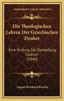Die Theologischen Lehren Der Griechischen Denker: Eine Prüfung Der Darstellung Cicero's 1141986930 Book Cover