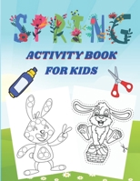 SPRING ACTIVITY BOOK FOR KIDS: Springtime Activity Book for Kids and Preschoolers Age 2+, Dot Markers Activity Book, Scissor Skills (Funny Designs To ... Past, Dot markers designs) B092M7WDXV Book Cover