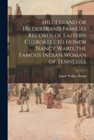 Hildebrand or Hilderbrand Families Records of Eastern Cherokees to Honor Nancy Ward, the Famous Indian Woman of Tennessee 1014104394 Book Cover