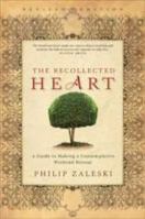 Recollected Heart: A Guide to Making a Contemplative Weekend Retreat 1594711992 Book Cover