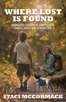 Where Lost Is Found: Navigating Seasons of Change with Snakes, Grace, and a Divine Dog 1966283342 Book Cover
