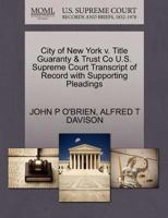 City of New York v. Title Guaranty & Trust Co U.S. Supreme Court Transcript of Record with Supporting Pleadings 1270100440 Book Cover