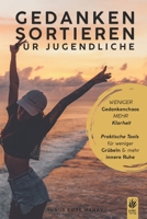 Gedanken sortieren für Jugendliche: Selbsthilfe für Jugendliche bei Grübeln, negativen Gedanken und mentalem Stress (Kopf & Herz – Mentale Stärke für Jugendliche) (German Edition) B0FGCR2LW8 Book Cover