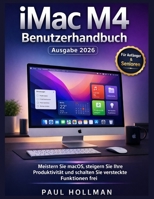 iMac M4 Benutzerhandbuch (Ausgabe 2026): Meistern Sie macOS, steigern Sie Ihre Produktivität und schalten Sie versteckte Funktionen frei (German Edition) B0GXR8HM86 Book Cover
