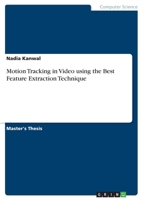 Motion Tracking in Video Using the Best Feature Extraction Technique 3656969051 Book Cover