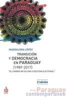 Transición y democracia en Paraguay [1989-2017]: "El cambio no es una cuestión electoral" (Paraguay contemporáneo) (Spanish Edition) 9874434163 Book Cover