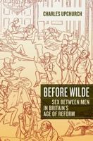 Before Wilde: Sex between Men in Britain's Age of Reform 0520280121 Book Cover