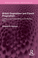 British Dogmatism and French Pragmatism: Central-Local Policymaking in the Welfare State 1032516178 Book Cover