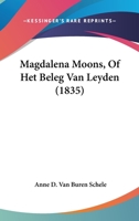 Magdalena Moons, Of Het Beleg Van Leyden (1835) 1160186979 Book Cover